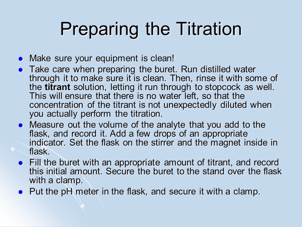 Preparing the Titration Make sure your equipment is clean! Take care when preparing the